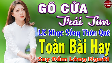 GÕ CỬA TRÁI TIM ➤ MAI TIẾN ĐẠT ➤ LK Nhạc Sống Thôn Quê Toàn Bài Hay KHÔNG QUẢNG CÁO NGỌT LỊM TIM