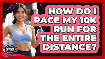 How Do I Pace My 10k Run For The Entire Distance? - Running Beyond Limits