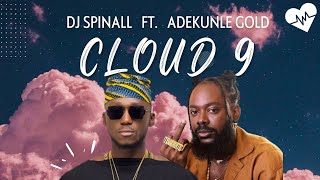DJ Spinall - Cloud 9 (Lyrics) ft. Adekunle Gold | Songish