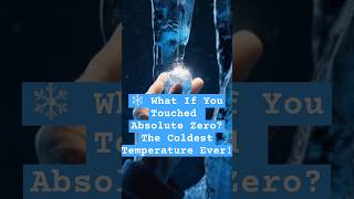 ❄️ What If You Touched Absolute Zero? #science  #absolutezero  #physics #shorts