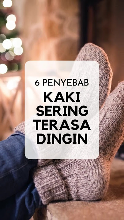 6 Penyebab Kaki Dingin (penjelasan di deskripsi)
