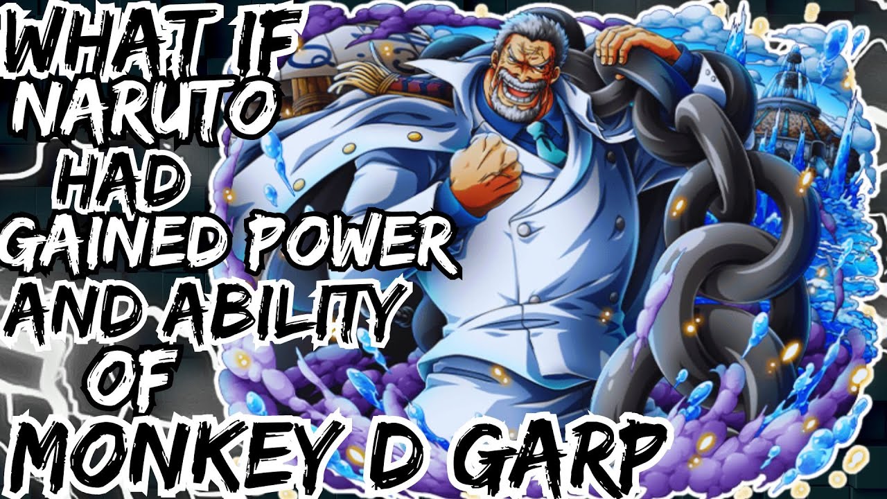 WHAT IF NARUTO GAINED POWER AND ABILITY OF MONKEY D GARP