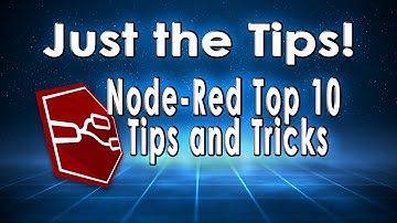 JUST THE TIP -  Top 10 Node-Red Tips & Tricks for working faster