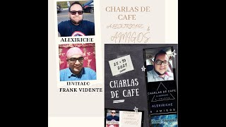 CHARLAS DE CAFÉ ALEXIRICHE &amp; AMIGOS T1 EP4 - FRANK VIDENTE