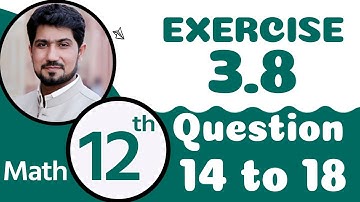 12th Class Math Chapter 3 - FSc Math Part 2 Exercise 3.8 Question 14 to 18 - 2nd Year Math Chapter 3