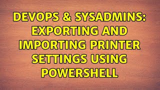 Famous DevOps & SysAdmins: Exporting and Importing Printer Settings using PowerShell Net Worth