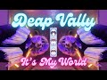 Deap vally  its my world  official music