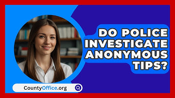 Do Police Investigate Anonymous Tips? - CountyOffice.org