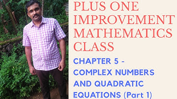 Plus one improvement Mathematics class - Chapter 5  Complex Numbers and Quadratic Equations (Part 1)