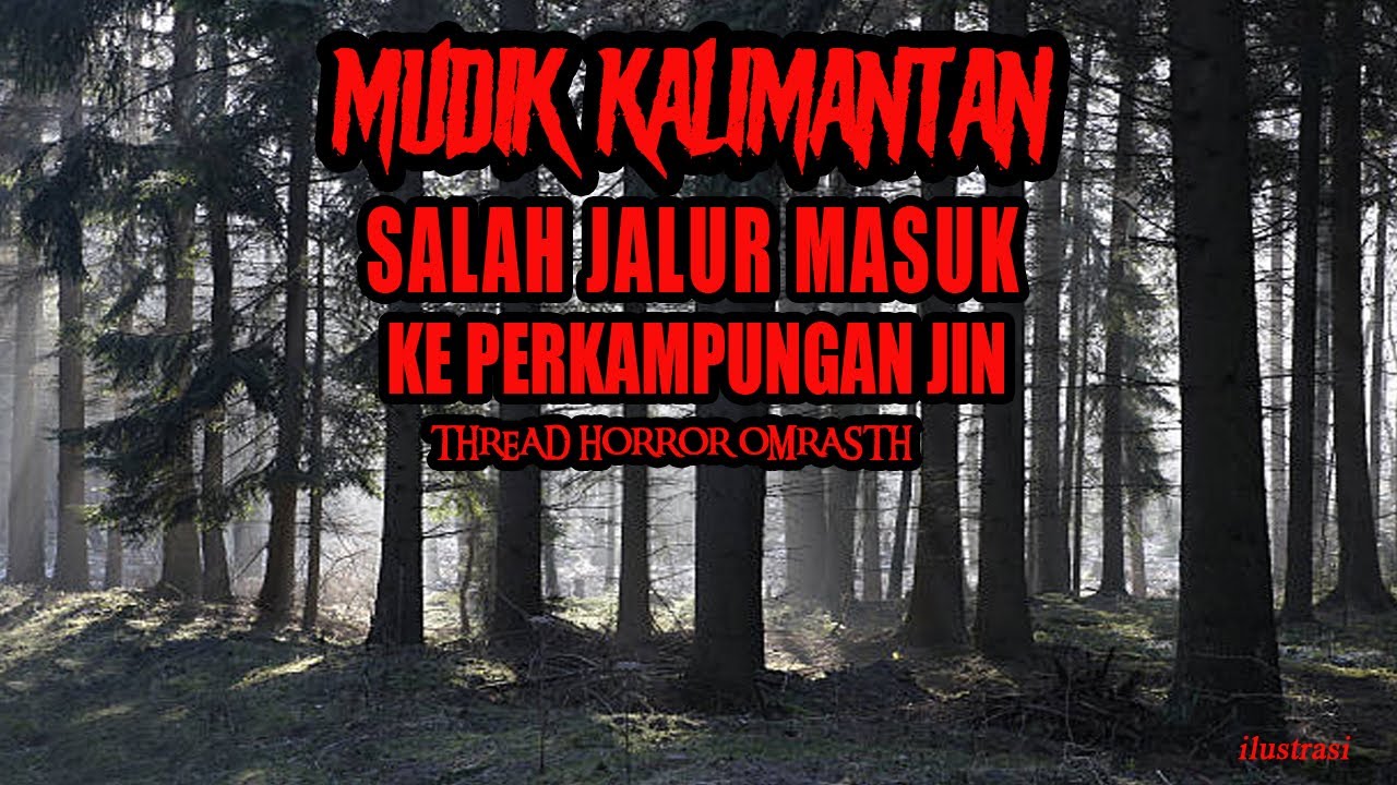 CERITA MISTIS SALAH JALUR MUDIK MASUK KE PERKAMPUNGAN JIN DI KALIMANTAN THREAD HORROR OMRASTH