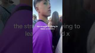 Trying To Get Out A Crowd