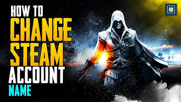 How to Change Steam Account Name in 2025 [New Method] [Easy & Quick]