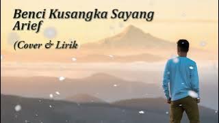 Arief - Benci Kusangka Sayang | Cover - Lirik