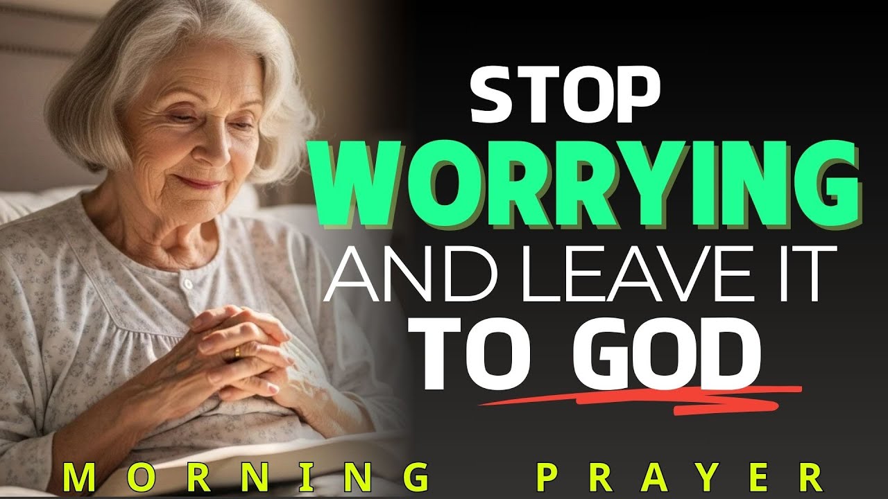 Stop Worrying, And Trust God To Work It Out | Morning Prayer