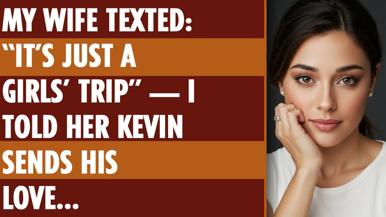 My Wife Texted “It’s Just A Girls’ Trip” — I Told Her Kevin Sends His Love...