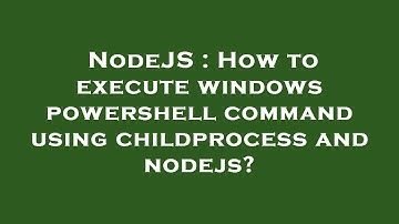 NodeJS : How to execute windows powershell command using childprocess and nodejs?
