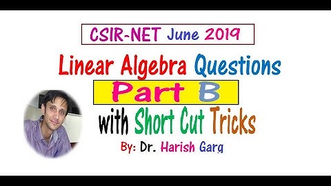 CSIR NET JUNE 2019 | Linear Algebra | Part B with Short Cut Tricks