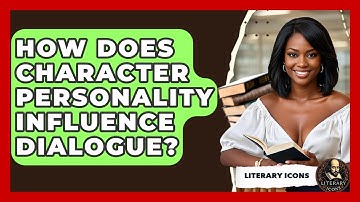 How Does Character Personality Influence Dialogue? - Literary Icons