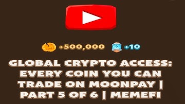 GLOBAL CRYPTO ACCESS: EVERY COIN YOU CAN TRADE ON MOONPAY | PART 5 OF 6 | MEMEFI New Video Code