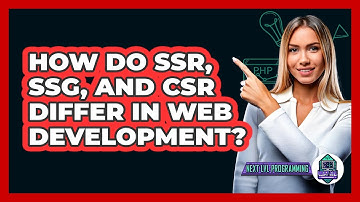 How Do SSR, SSG, And CSR Differ In Web Development? - Next LVL Programming