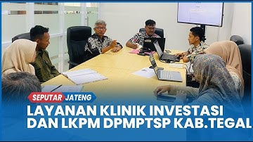 Tingkatkan Capaian Realisasi Investasi, DPMPTSP Kabupaten Tegal Hadirkan Klinik Investasi dan LKPM