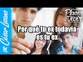 Por qué tu ex todavía no es tu ex| Por el Placer de Vivir con el Dr. César Lozano