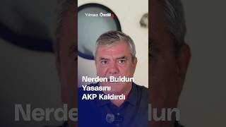 Nerden Buldun Yasasını Akp Kaldırdı - Yılmaz Özdil