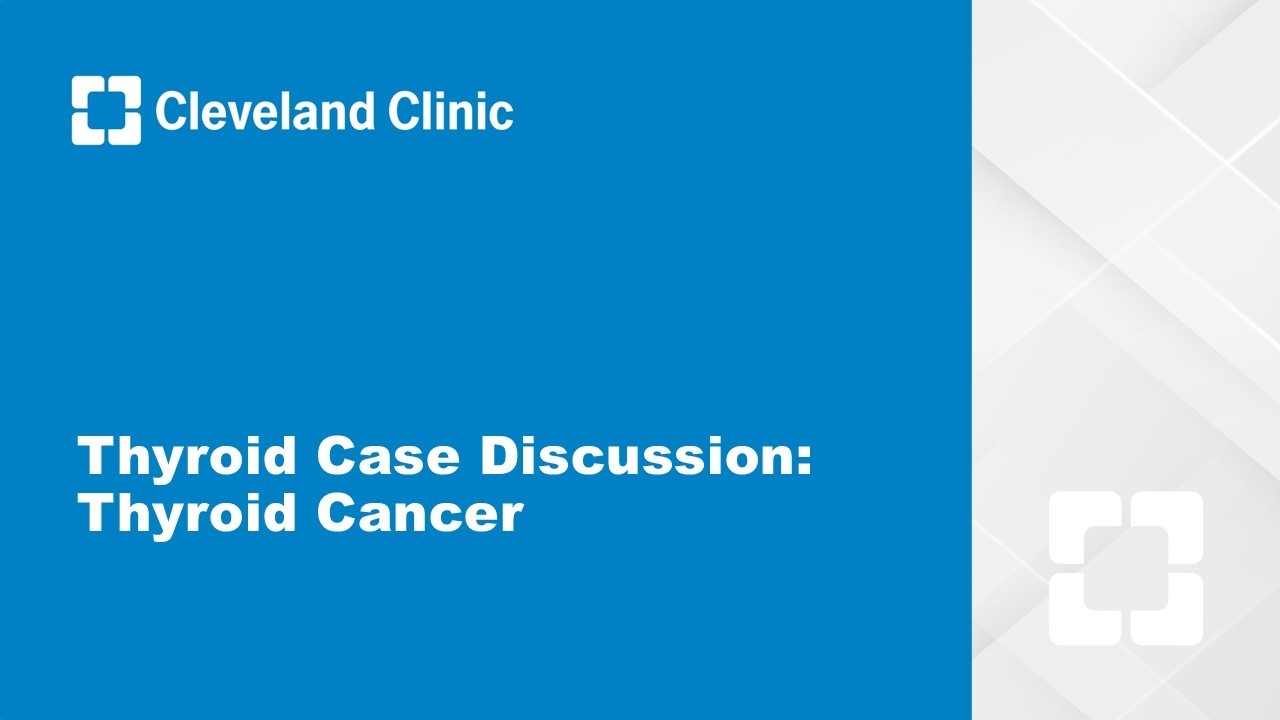 Thyroid Case Discussion: Thyroid Cancer