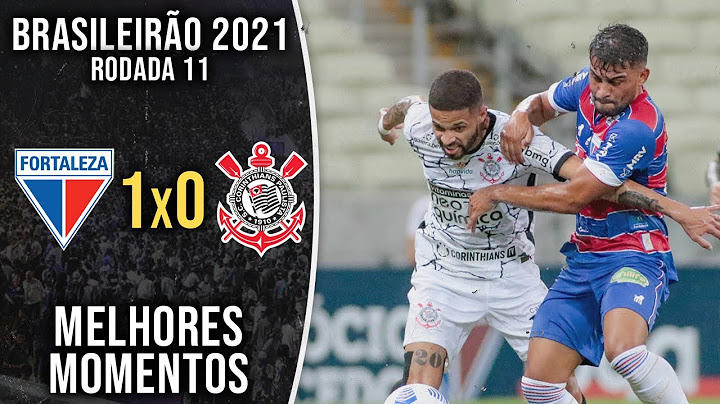 MELHORES MOMENTOS: FORTALEZA 1 x 0 CORINTHIANS | BRASILEIRÃO 2021