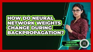 How Do Neural Network Weights Change During Backpropagation? - AI and Machine Learning Explained
