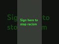 Sign there or comment your username to stop racism.