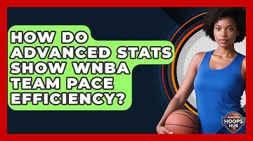 How Do Advanced Stats Show WNBA Team Pace Efficiency? - Womens Hoops Hub