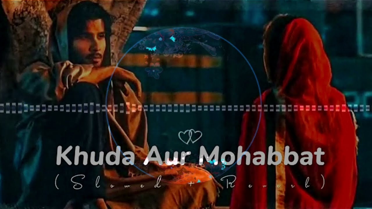 Khuda Aur Mohabbat LOFI SONG (Slowed+Reverb) Rahat Fateh Ali Khan | Nish Asher | Lofi Music 🎧❤