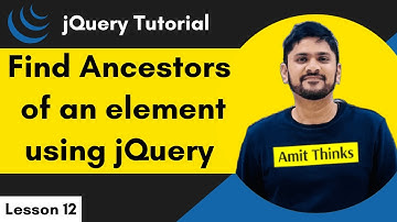 12. jQuery Ancestors | jQuery Tutorial for Beginners | 2024 | Amit Thinks