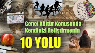 Genel Kültür Konusunda Kendinizi Geliştirmenin 10 Yolu: Genel Kültürünüzü Nasıl Geliştirebilirsiniz?