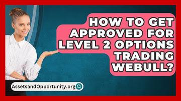 How To Get Approved For Level 2 Options Trading Webull? - AssetsandOpportunity.org