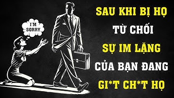 SỰ IM LẶNG CỦA BẠN SAU KHI BỊ HỌ TỪ CHỐI ĐANG H*Y HOẠI HỌ | Sống Khắc Kỷ