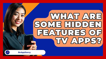What Are Some Hidden Features Of TV Apps? - Be App Savvy