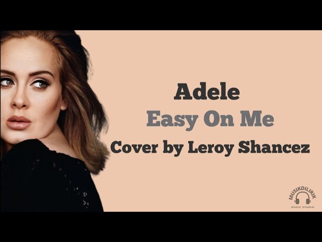 Easy On Me - Adele .Cover by Leroy shancez ( terjemahan ) class=