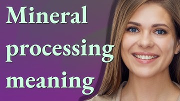Mineral processing | meaning of Mineral processing