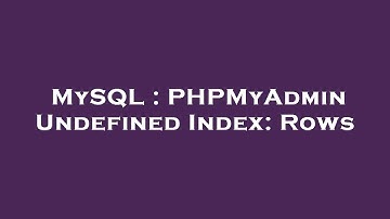 MySQL : PHPMyAdmin Undefined Index: Rows