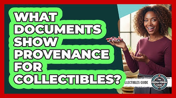 What Documents Show Provenance For Collectibles?