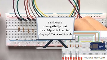 Bài 4  Phần 1  Hướng dẫn lập trình làm nhấp nháy 8 đèn Led bằng esp8266 và arduino ide