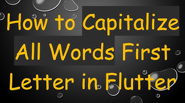 How to Capitalize All Words First Letter in Flutter