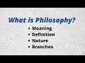 What is Philosophy? Definition, Nature and branches of Philosophy