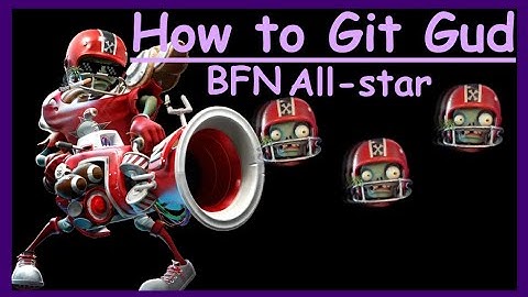 How to git gud at BFN All-Star - PVZBFN