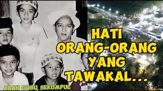 Audio ceramah hati orang-orang yang tawakal #abahgurusekumpul