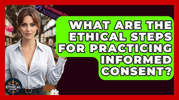 What Are The Ethical Steps For Practicing Informed Consent? - The Ethical Compass