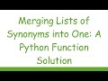 Merging Lists Of Synonyms Into One A Python Function Solution