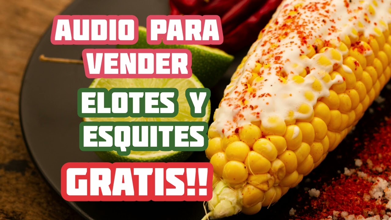 AUDIO PARA VENDER ELOTES Y ESQUITES - YouTube